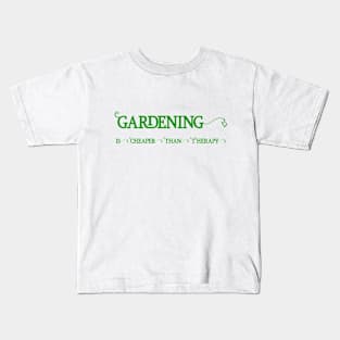 Gardening is cheaper than Therapy Kids T-Shirt